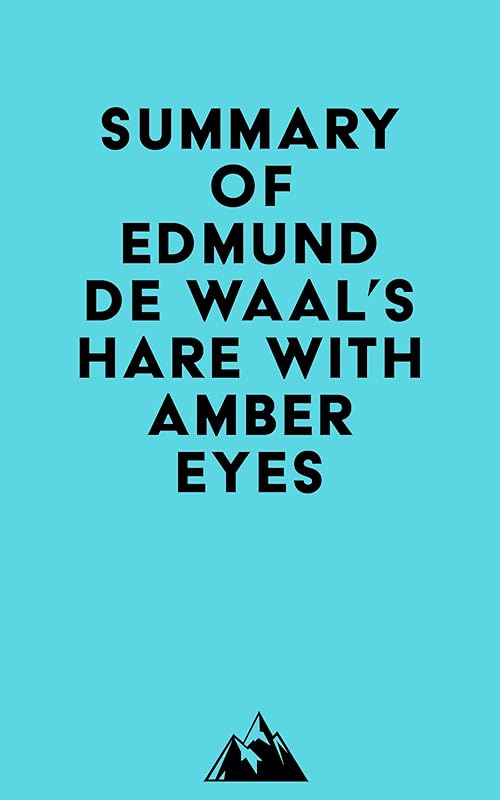 Summary of Edmund De Waal's Hare with Amber Eyes by Everest Media