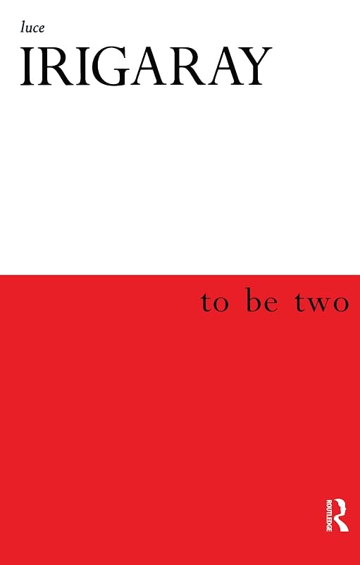 To Be Two by Luce Irigaray
