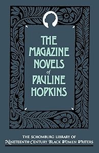 The Magazine Novels of Pauline Hopkins: (Including Hagar's Daughter, Winona, and Of One Blood) (The ^ASchomburg Library of Nineteenth-Century Black Women Writers) by Pauline Hopkins