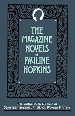The Magazine Novels of Pauline Hopkins: (Including Hagar's Daughter, Winona, and Of One Blood) (The ^ASchomburg Library of Nineteenth-Century Black Women Writers)