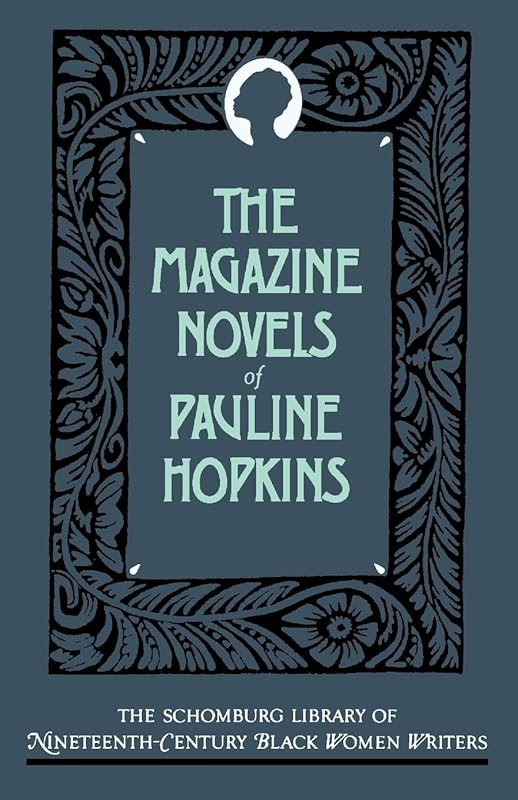 The Magazine Novels of Pauline Hopkins: (Including Hagar's Daughter, Winona, and Of One Blood) (The ^ASchomburg Library of Nineteenth-Century Black Women Writers) by Pauline Hopkins