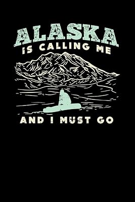 Alaska Is Calling: 120 Pages I 6x9 I Blank I Funny Vacation, Adventure & Travel Fishing Gifts