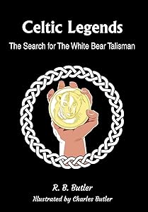 Celtic Legends: The Search for the White Bear Talisman by R B Butler
