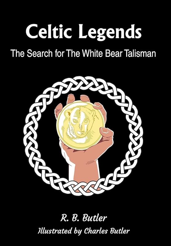 Celtic Legends: The Search for the White Bear Talisman by R B Butler
