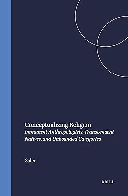 Conceptualizing Religion: Immanent Anthropologists, Transcendent Natives, and Unbounded Categories (Numen Books)