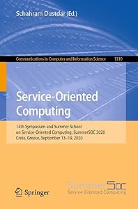 Service-Oriented Computing: 14th Symposium and Summer School on Service-Oriented Computing, SummerSOC 2020, Crete, Greece, September 13-19, 2020 (Communications in Computer and Information Science) by Schahram Dustdar