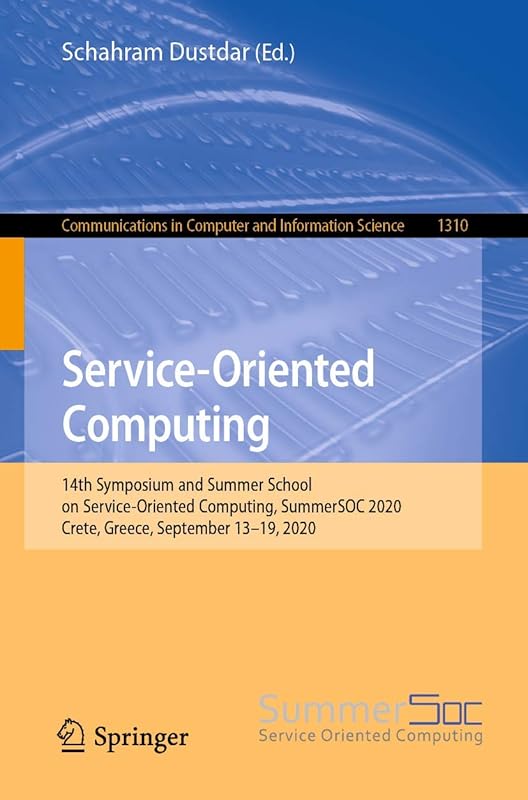 Service-Oriented Computing: 14th Symposium and Summer School on Service-Oriented Computing, SummerSOC 2020, Crete, Greece, September 13-19, 2020 (Communications in Computer and Information Science) by Schahram Dustdar