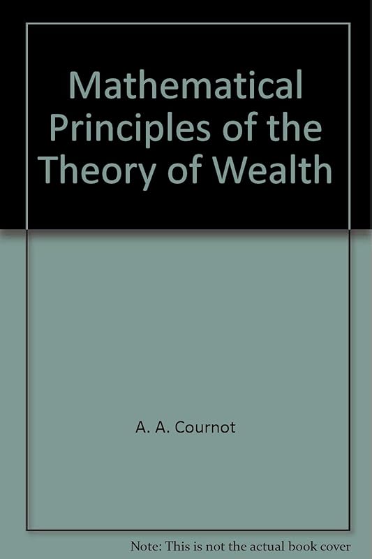 Mathematical principles of the theory of wealth (The foundations of mathematical economics) by A. A Cournot