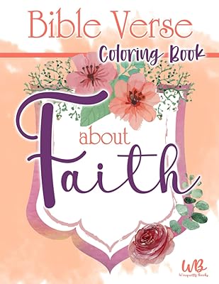 Bible Verse Coloring Book About Faith: A Christian Coloring Book for Seniors, Women, Girls, Inspirational Religious Quotes A Perfect Gift for Adults and Teens