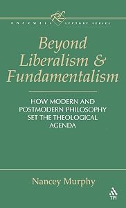 Beyond Liberalism and Fundamentalism: How Modern and Postmodern Philosophy Set the Theological Agenda (Rockwell Lecture Series) by Nancey Murphy
