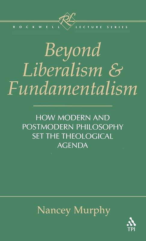 Beyond Liberalism and Fundamentalism: How Modern and Postmodern Philosophy Set the Theological Agenda (Rockwell Lecture Series) by Nancey Murphy