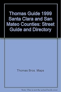 Thomas Guide 1999 Santa Clara and San Mateo Counties: Street Guide and Directory