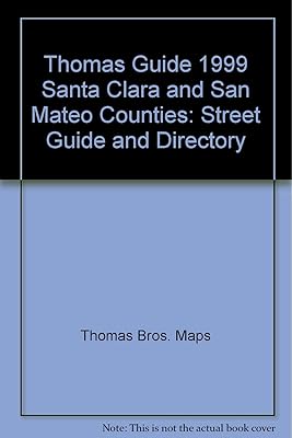 Thomas Guide 1999 Santa Clara and San Mateo Counties: Street Guide and Directory