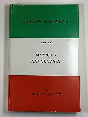 Felipe Angeles and the Mexican Revolution