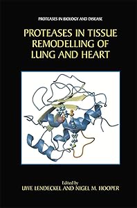 Proteases in Tissue Remodelling of Lung and Heart (Proteases in Biology and Disease Book 1) by Uwe Lendeckel