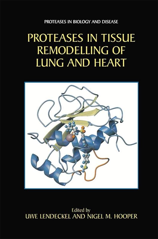 Proteases in Tissue Remodelling of Lung and Heart (Proteases in Biology and Disease Book 1) by Uwe Lendeckel