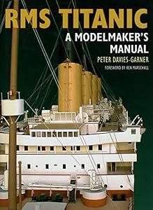 RMS Titanic: A Modelmaker's Manual by Peter Davies-Garner