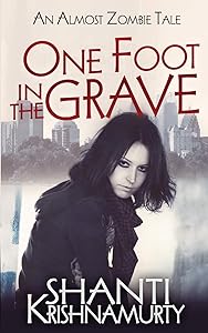 One Foot in the Grave: An Almost Zombie Tale by Shanti Krishnamurty