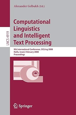 Computational Linguistics and Intelligent Text Processing: 9th International Conference, CICLing 2008, Haifa, Israel, February 17-23, 2008, Proceedings (Lecture Notes in Computer Science, 4919)