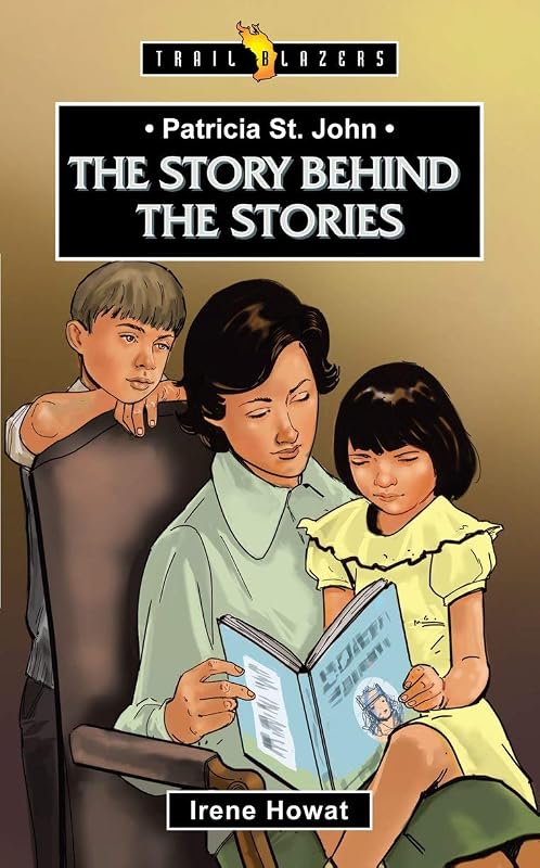 Patricia St. John: The Story Behind the Stories (Trail Blazers) by Irene Howat
