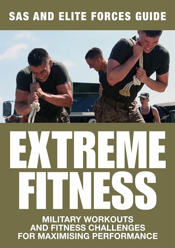 Extreme Fitness: SAS and Elite Forces Guide: Military Workouts and Fitness Challenges for Maximising Performance by Chris McNab