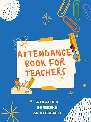 Attendance Book For Teachers: 36 weeks attendance record book for 4 classes and up to 30 students per class For middle and High School teachers