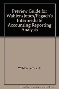 Preview Guide for Wahlen/Jones/Pagach's Intermediate Accounting Reporting Analysis