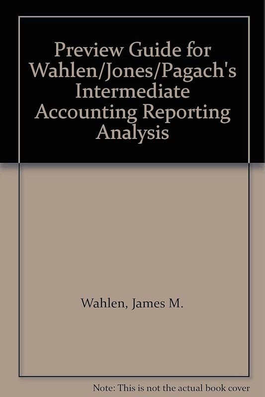 Preview Guide for Wahlen/Jones/Pagach's Intermediate Accounting Reporting Analysis by James M. Wahlen