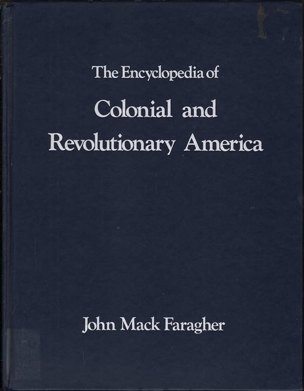 Encyclopedia of Colonial and Revolutionary America by John Mack Faragher
