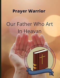 Prayer Warrior Journal: Our Father Who Art In Heaven by Timothy Mario Williams