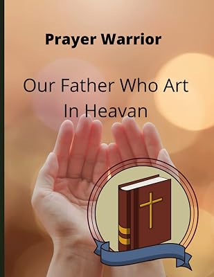 Prayer Warrior Journal: Our Father Who Art In Heaven