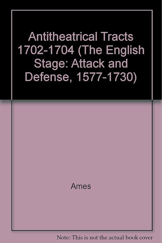 Antitheatrical Tracts 1702-1704 (The English Stage: Attack and Defense, 1577-1730) by Arthur Freeman