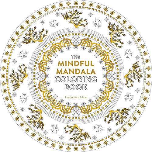 The Mindful Mandala Coloring Book: Inspiring Designs for Contemplation, Meditation and Healing by Lisa Tenzin-Dolma