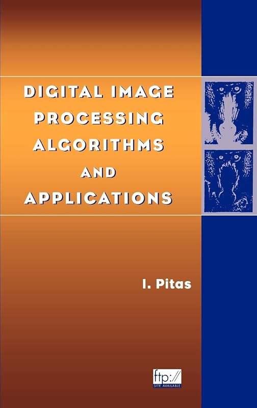 Digital Image Processing Algorithms and Applications by Ioannis Pitas