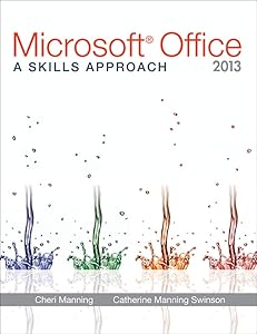 Microsoft® Office 2013: A Skills Approach by Inc. Triad Interactive