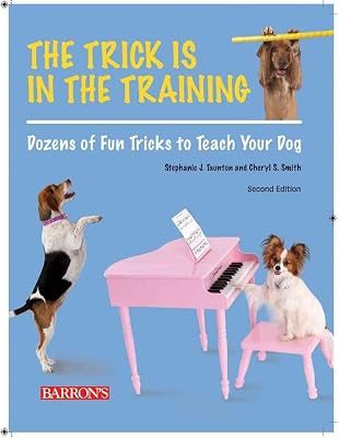 The Trick is in the Training: Dozens of Fun Tricks to Teach Your Dog