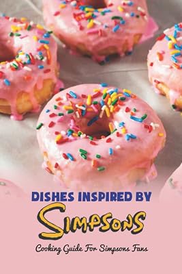 Dishes Inspired By Simpsons: Cooking Guide For Simpsons Fans: Simpons-Themed Food Party