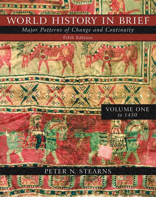 World History in Brief: Major Patterns of Change and Continuity, Volume I (to 1450) (Book Alone) (5th Edition) by Peter N. Stearns