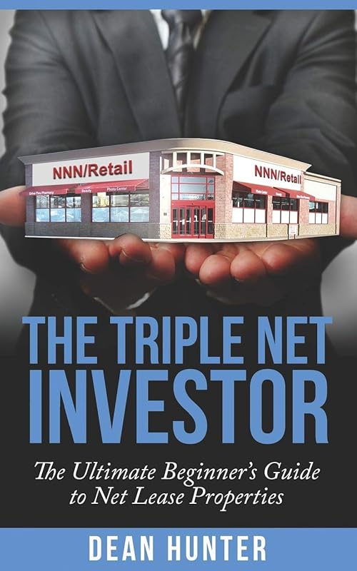 The Triple Net Investor: The Ultimate Beginner’s Guide to Net Lease Properties by Dean Hunter
