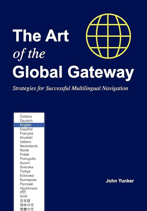 The Art of the Global Gateway: Strategies for Successful Multilingual Navigation by John Yunker