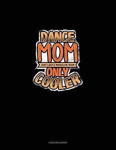 Dance Mom Just Like A Regular Mom Only Cooler: 3 Column Ledger