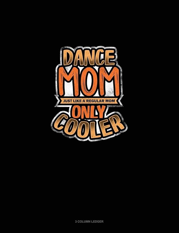 Dance Mom Just Like A Regular Mom Only Cooler: 3 Column Ledger by Greenyx Publishing