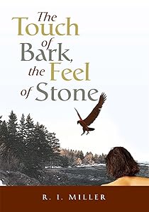 The Touch of Bark, the Feel of Stone by R. I. Miller