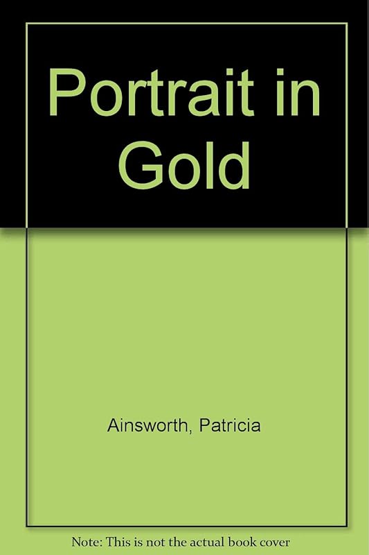 Portrait In Gold (U) by Patricia Ainsworth