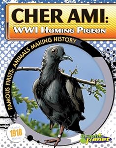 Cher Ami: WWI Homing Pigeon (Famous Firsts: Animals Making History (Graphic Planet))