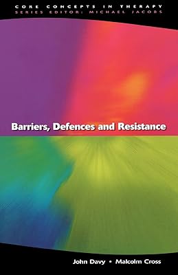 Barriers, Defences And Resistance (Core Concepts in Therapy)