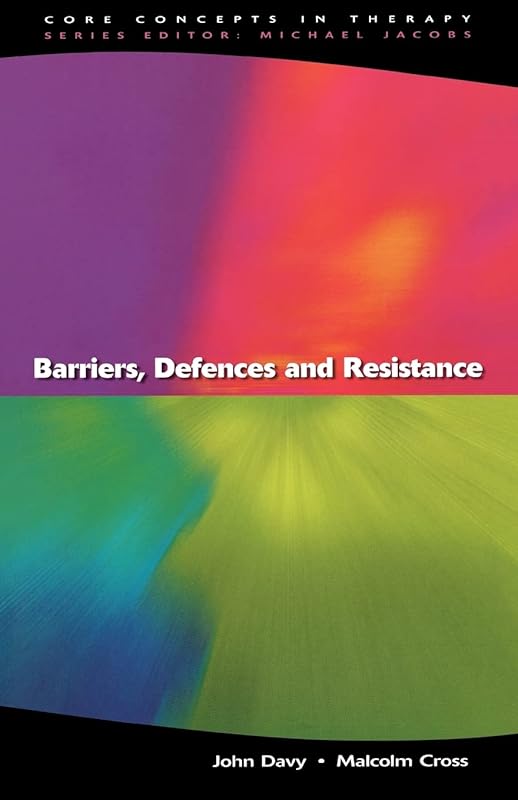 Barriers, Defences And Resistance (Core Concepts in Therapy) by John Davy