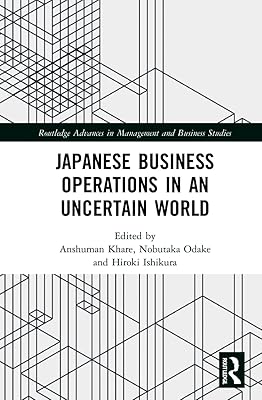 Japanese Business Operations in an Uncertain World (Routledge Advances in Management and Business Studies)