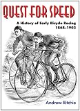 Andrew Ritchie, "Quest for Speed: A History of Early Bicycle Racing 1868-1903" (Cycle Publishing, 2011)