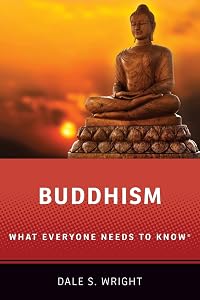 Buddhism: What Everyone Needs to Know® by Dale S. Wright